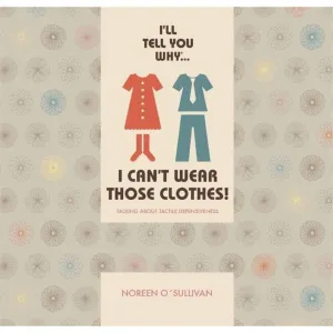 I'll tell you why I can't wear those clothes!: Talking about tactile defensiveness